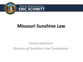 Missouri Sunshine Law  Casey Lawrence  Director of Sunshine Law Compliance  Disclaimer:  This