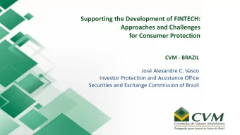 Supporting the Development of FINTECH:  Approaches and Challenges  for Consumer Protection  CVM -
