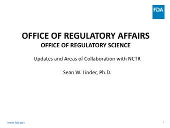 OFFICE OF REGULATORY AFFAIRS  OFFICE OF REGULATORY SCIENCE  Updates and Areas of Collaboration with