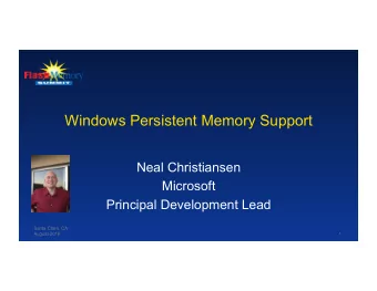 Windows Persistent Memory Support  Neal Christiansen  Microsoft  Principal Development Lead  Santa