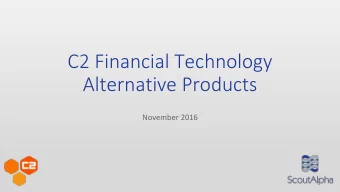 C2 Financial Technology  Alternative Products  November 2016  Important Disclosures  The