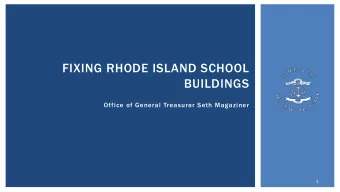 FIXING RHODE ISLAND SCHOOL  BUILDINGS  Office of General Treasurer Seth Magaziner  1  SCHOOLS OUR