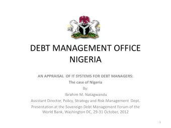 NIGERIA  AN APPRAISAL  OF IT SYSTEMS FOR DEBT MANAGERS:  The case of Nigeria  By:  Ibrahim M.