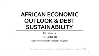 AFRICAN ECONOMIC  OUTLOOK &amp; DEBT  SUSTAINABILITY  May 28, 2019  Ryosuke Nakata  Japan