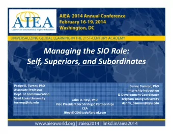 Managing the SIO Role:  Self, Superiors, and Subordinates  Paaige K. Turner, PhD  Danny Damron, PhD