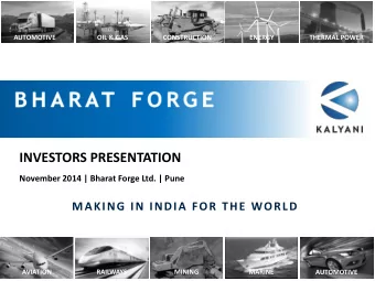 INVESTORS PRESENTATION  November 2014 | Bharat Forge Ltd. | Pune  MAKING IN INDIA FOR THE WORLD