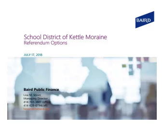 School District of Kettle Moraine  Referendum Options  JULY 17, 2018  Baird Public Finance  Lisa M.
