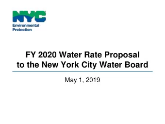 FY 2020 Water Rate Proposal  to the New York City Water Board  May 1, 2019  About NYC DEP  WATER