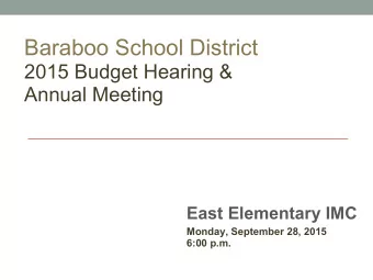 Baraboo School District  2015 Budget Hearing &amp;  Annual Meeting  East Elementary IMC  Monday,