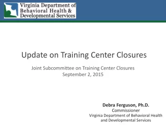 Update on Training Center Closures  Joint Subcommittee on Training Center Closures  September 2,