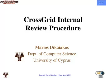 CrossGrid Internal  Review Procedure  Marios Dikaiakos  Dept. of Computer Science  University of