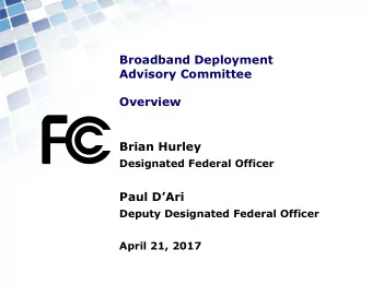 Broadband Deployment  Advisory Committee  Overview  Brian Hurley  Designated Federal Officer  Paul