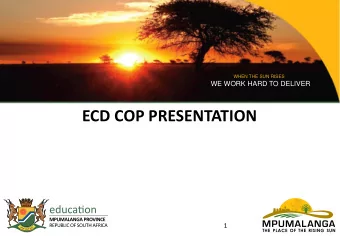ECD COP PRESENTATION  1  WHEN THE SUN RISES  WE WORK HARD TO DELIVER  ECD MITIGRATION DELIVERABLES