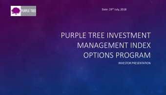 MANAGEMENT INDEX  OPTIONS PROGRAM  INVESTOR PRESENTATION  PURPLE TREE INVESTMENT MANAGEMENT  Who we