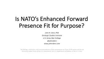 Is  Is NATOs Enhanced Forward  Pr  Presence Fit for Pu  Purpose?  John R. Deni, PhD  Strategic