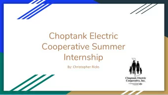 Cooperative Summer  Internship  By: Christopher Ricks  About Choptank  Job Location: Salisbury