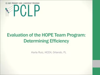 Evaluation of the HOPE Team Program:  Determining Efficiency  Karla Ruiz, HCCH, Orlando, FL