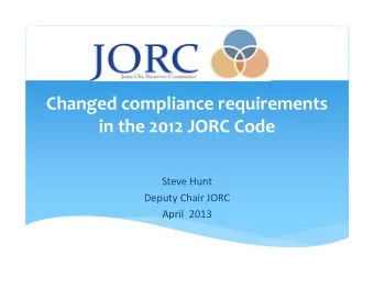 Changed compliance requirements in the 2012 JORC Code Steve Hunt Deputy Chair JORC April 2013