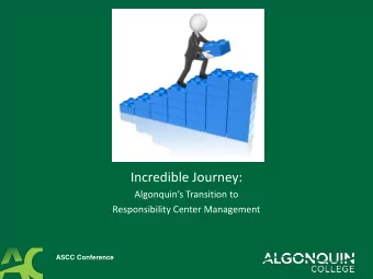 Incredible Journey: Algonquins Transition to  Responsibility Center Management  ASCC Conference