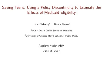 Saving Teens: Using a Policy Discontinuity to Estimate the  Effects of Medicaid Eligibility Laura