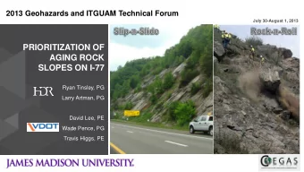 PRIORITIZATION OF  AGING ROCK  SLOPES ON I-77  Ryan Tinsley, PG  Larry Artman, PG  David Lee, PE