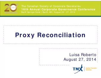 Proxy Reconciliation  Luisa Roberto  August 27, 2014  The Canadian Society of Corporate Secretaries