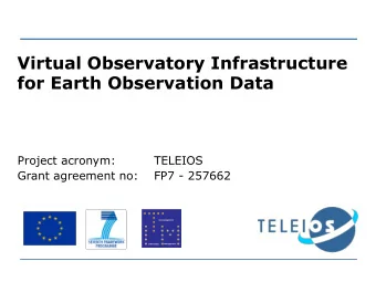 Virtual Observatory Infrastructure  for Earth Observation Data  Project acronym:  TELEIOS  Grant