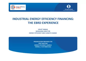INDUSTRIAL ENERGY EFFICIENCY FINANCING:  THE EBRD EXPERIENCE  JOSU TANAKA  MANAGING DIRECTOR