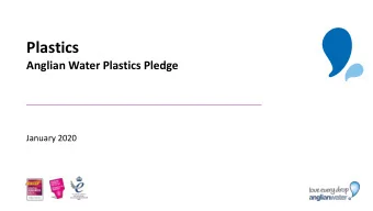 Plastics  Anglian Water Plastics Pledge  January 2020  Background  We have had active interests in