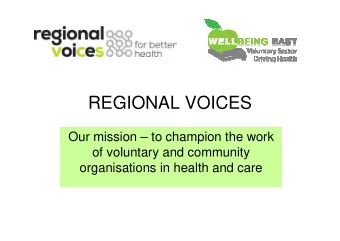 REGIONAL VOICES  Our mission  to champion the work  of voluntary and community  organisations in