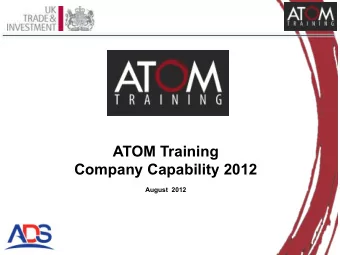 ATOM Training  Company Capability 2012  August  2012  Contents ! About ATOM ! ATOM Capabilities,