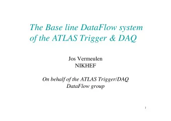 The Base line DataFlow system  of the ATLAS Trigger &amp; DAQ  Jos Vermeulen  NIKHEF  On behalf of