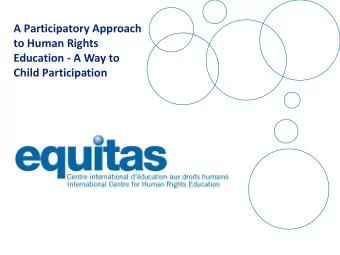 A Participatory Approach  to Human Rights  Education - A Way to  Child Participation Mission :
