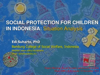 SOCIAL PROTECTION FOR CHILDREN IN INDONESIA: Situation Analysis  Edi Suharto, PhD  Bandung College