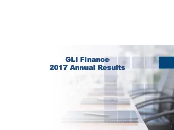 GLI  GLI Fina  Financ  nce  e  2017  2017 Annu  Annual  al Results  esults  1 The year saw a lot