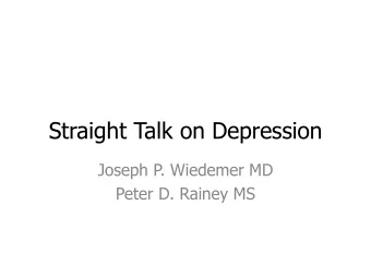 Straight Talk on Depression  Joseph P. Wiedemer MD  Peter D. Rainey MS ..  What is