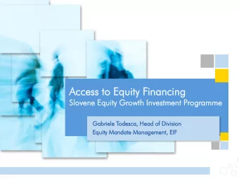 Ac  Access  cess to  to Equ  quit  ity  y Fin  inancin  ancing  g  Slov  ovene  ene Equity  ty