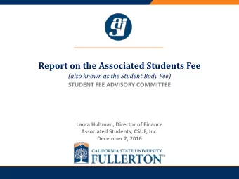PRESENTATION TITLE  Report on the Associated Students Fee  (also known as the Student Body Fee)
