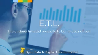 E.T.L.  The underestimated requisite to being data-driven  E.T.L.  The underestimated requisite to