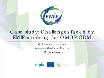 Ca se  study: Cha lle ng e s fa c e d b y  E  MI  F  in utilising  the  OMOP CDM  Jo ha n va n de r