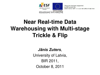 Near Real-time Data  Warehousing with Multi-stage  Trickle &amp; Flip J  nis Zuters ,  University
