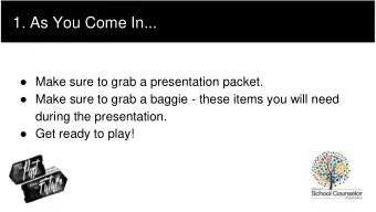 1. As You Come In...  Make sure to grab a presentation packet.  Make sure to grab a baggie -