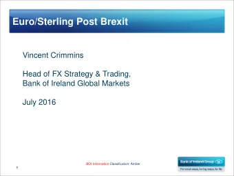 Euro/Sterling Post Brexit  Vincent Crimmins  Head of FX Strategy &amp; Trading,  Bank of Ireland