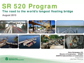 SR 520 Program The road to the w orlds longest floating bridge  August 2015  Chris Christopher,