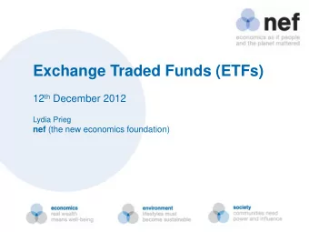 Exchange Traded Funds (ETFs) 12 th December 2012  Lydia Prieg nef (the new economics foundation)