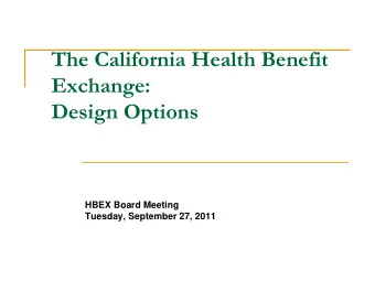 The California Health Benefit  Exchange:  Design Options  HBEX Board Meeting  Tuesday, September
