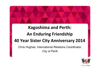 Kagoshima and Perth:  An Enduring Friendship  40 Year Sister City Anniversary 2014  Chris Hughes,