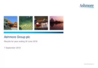 Ashmore Group plc  Results for year ending 30 June 2018  7 September 2018  www.ashmoregroup.com