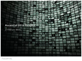 Ascential 2016 Results  27 February 2017  Disclaimer  Without prejudice to the foregoing, neither