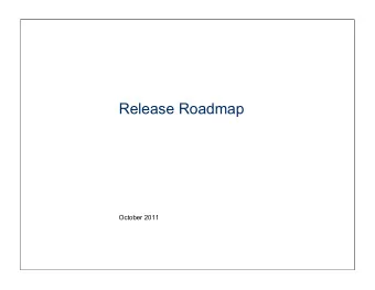 Release Roadmap  October 2011  1  Releases 0.5 to 0.8* will focus on 4 key user driven needs 0.6